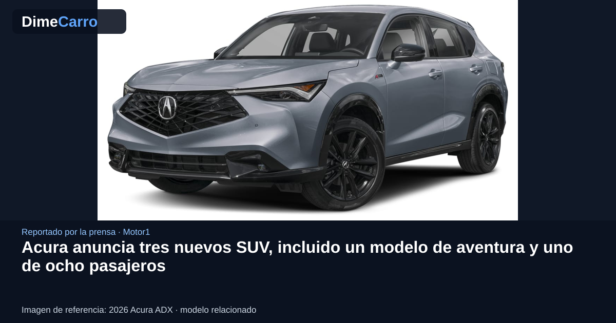 Acura anuncia tres nuevos SUV, incluido un modelo de aventura y uno de ocho pasajeros