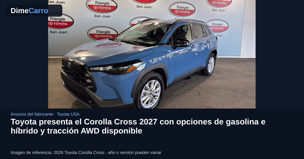 Toyota presenta el Corolla Cross 2027 con opciones de gasolina e híbrido y tracción AWD disponible